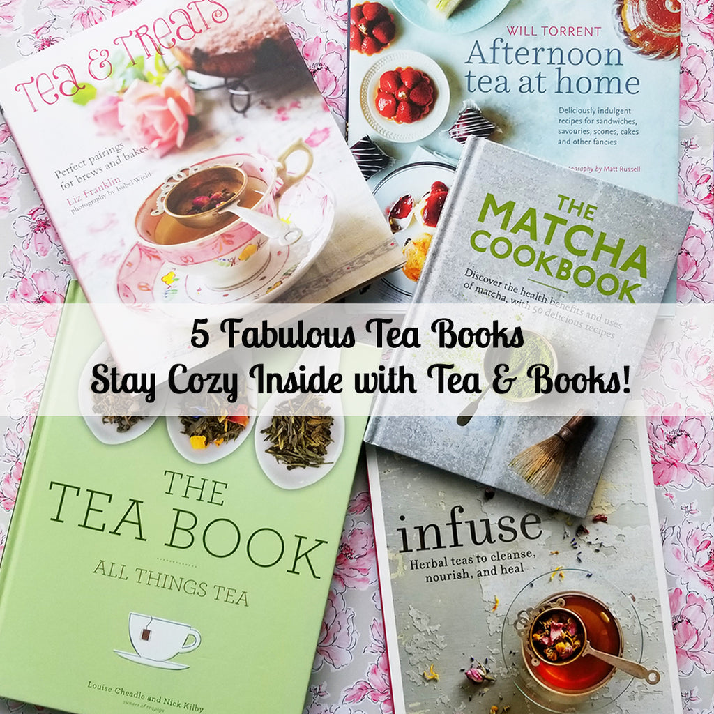 5 Fabulous Tea Books - Staying Cozy Inside with Tea & Books!